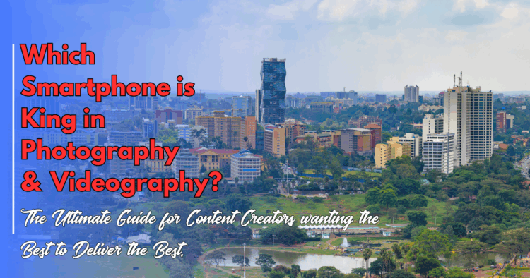 Best Camera Phones in Kenya for Content Creators (2025 Edition)