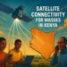 Satellite Connectivity for the Masses in Kenya and Across Africa