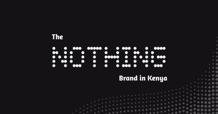 Nothing Brand in Kenya