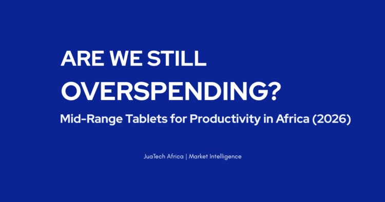 Are we still overspending on mid-range tablets for productivity in Africa in 2026?