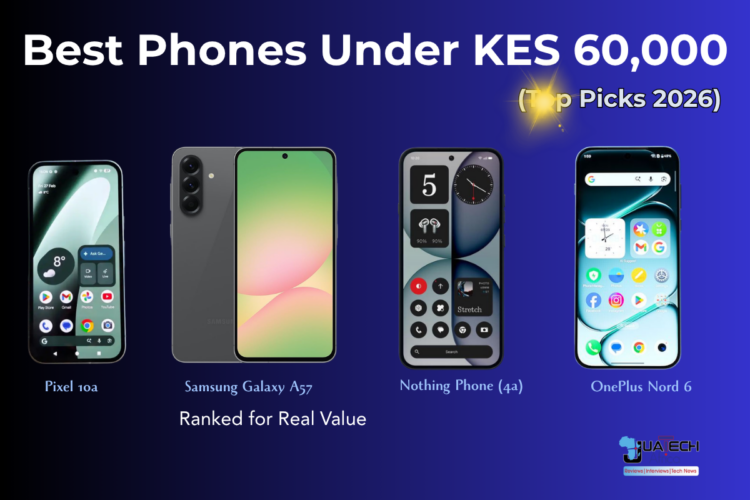 Best phones under 60000 Kenya 2026 including Samsung Galaxy A57, OnePlus Nord 6, Google Pixel 10a and Nothing Phone 4a comparison