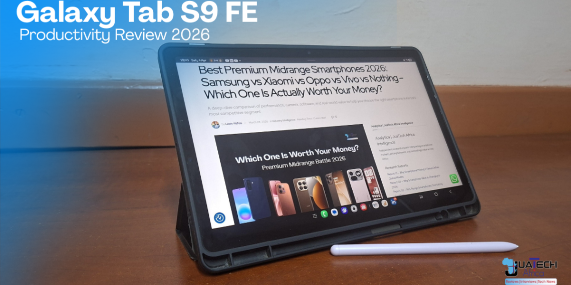 Samsung Galaxy Tab S9 FE tablet with S Pen on desk showing productivity workflow – JuaTech Africa review 2026